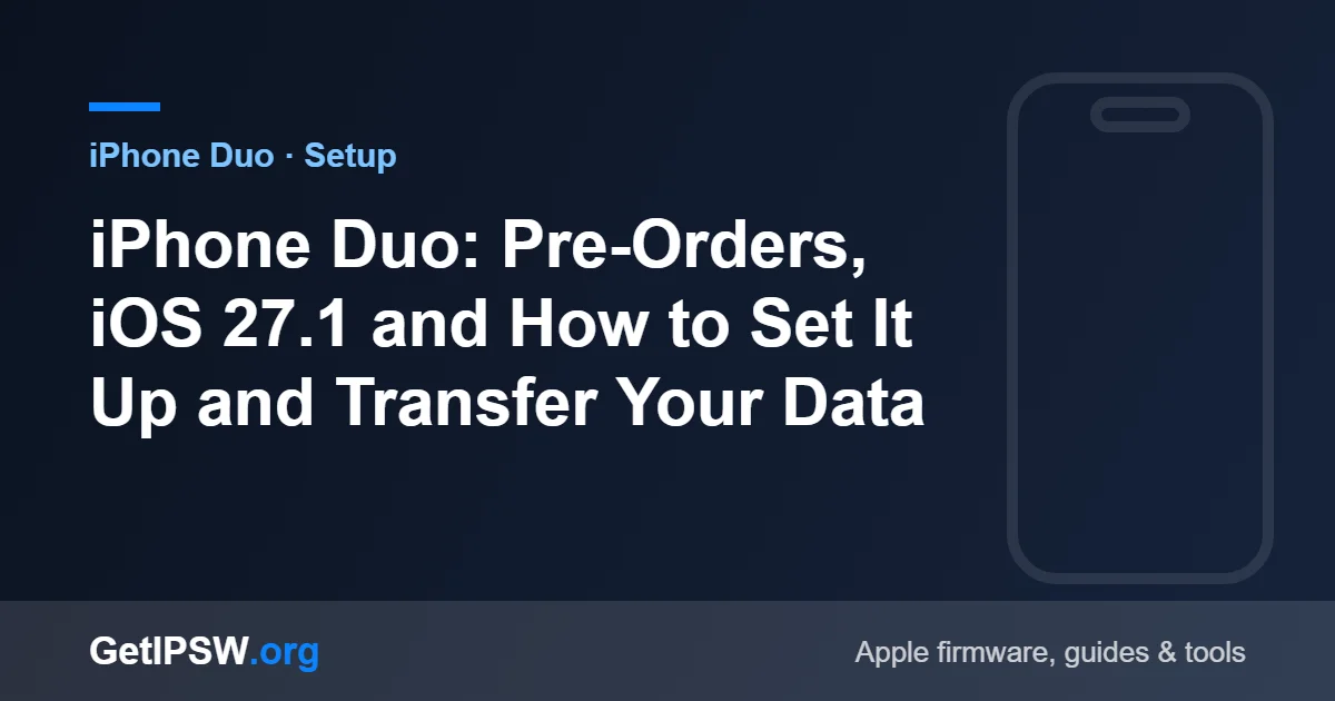 iPhone Duo: Pre-Orders, iOS 27.1 and How to Set It Up and Transfer Your Data