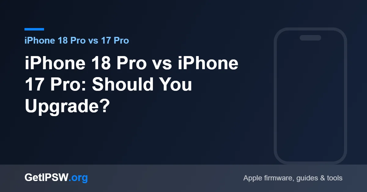 iPhone 18 Pro vs iPhone 17 Pro: Should You Upgrade?