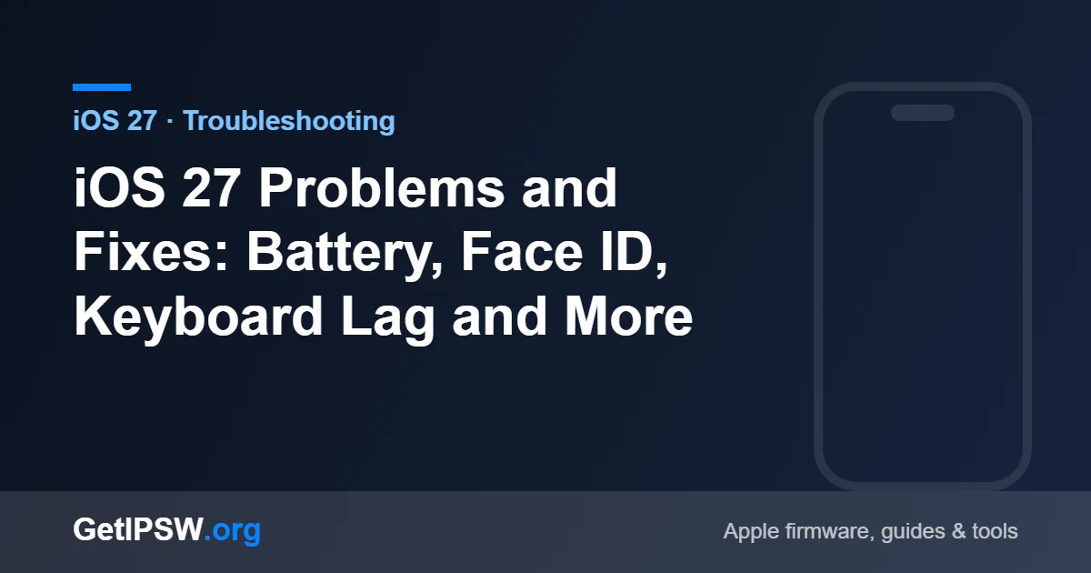 iOS 27 Problems and Fixes: Battery, Face ID, Keyboard Lag and More