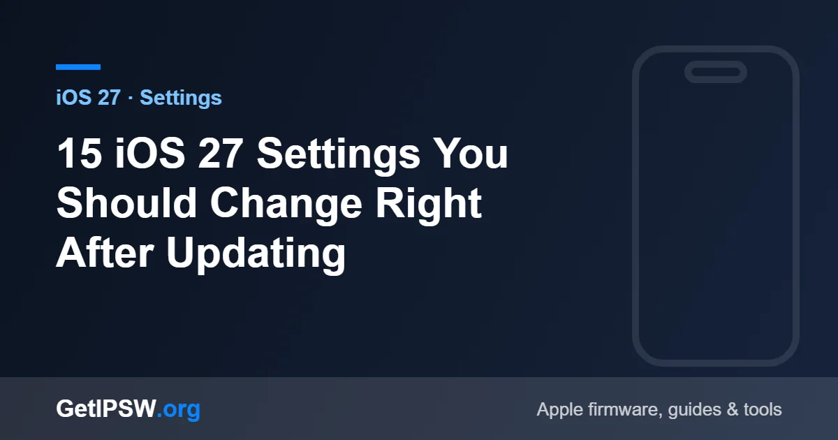 15 iOS 27 Settings You Should Change Right After Updating